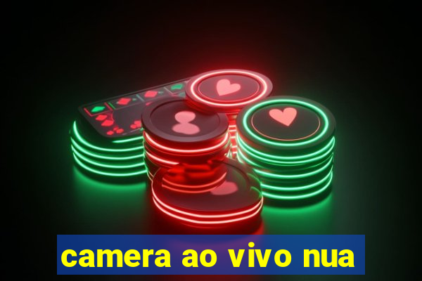 camera ao vivo nua